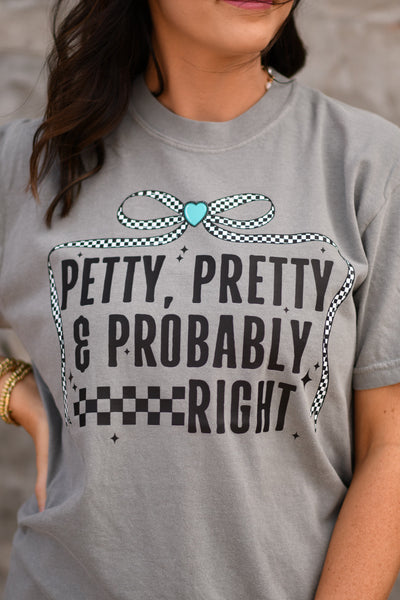Petty Pretty & Probably Right Tee