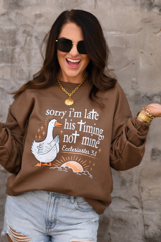 Sorry I'm Late His Timing Not Mine Sweatshirt