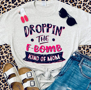 Droppin’ the F-Bomb Kind of Mom Tee